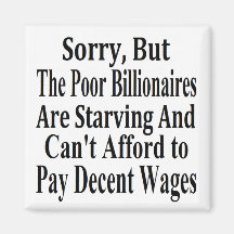 Billionaires Can't Afford To Pay Decent Wages Fridge Magnet