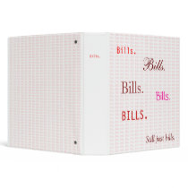 Bills.  Bills.  Bills. Binder