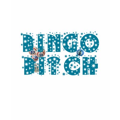Bingo Bitch T Shirt by monyag