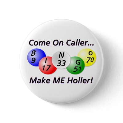Bingo! Come on Caller, Make ME Holler! Pinback Buttons by late4bingo