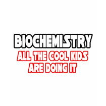 Biochemistry...Cool Kids t-shirts