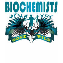 Biochemists Gone Wild t-shirts