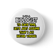 Biologist...Assume I Am Never Wrong Pin