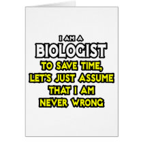 Biologist...Assume I Am Never Wrong Greeting Card