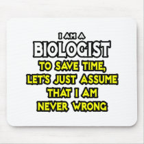 Biologist...Assume I Am Never Wrong Mouse Pads