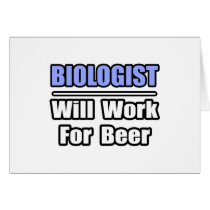 Biologist...Will Work For Beer Greeting Cards