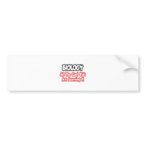 Biology...All The Cool Kids Bumper Sticker