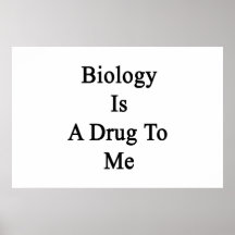 Biology Is A Drug To Me Print