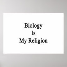 Biology Is My Religion Posters