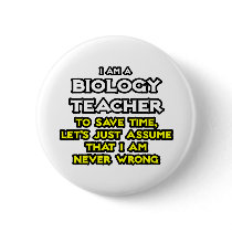 Biology Teacher...Assume I Am Never Wrong Button