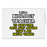 Biology Teacher...Assume I Am Never Wrong Greeting Card