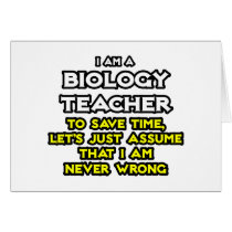 Biology Teacher...Assume I Am Never Wrong Greeting Card