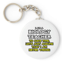 Biology Teacher...Assume I Am Never Wrong Key Chains