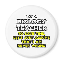Biology Teacher...Assume I Am Never Wrong Fridge Magnet