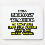 Biology Teacher...Assume I Am Never Wrong mousepads