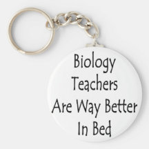 Biology Teachers Are Way Better In Bed Keychains
