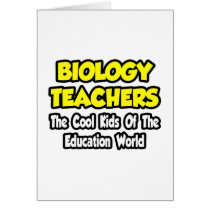 Biology Teachers...Cool Kids of Edu World Greeting Cards