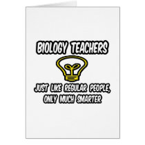 Biology Teachers...Regular People, Only Smarter Greeting Cards