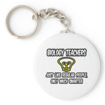 Biology Teachers...Regular People, Only Smarter Keychain