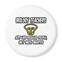 Biology Teachers...Regular People, Only Smarter Magnets