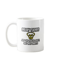 Biology Teachers...Regular People, Only Smarter Coffee Mugs