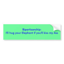 Bipartisanship:I'll hug your Elephant if you'll... Bumper Stickers
