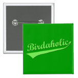 Birdaholic Pin
