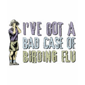 I've Got Birding Flu! Ladies Basic T-Shirt