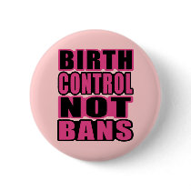 Birth Control, Not Bans! Pin