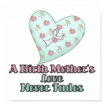 Birth Mothers Love Never Fades posters by doonidesigns Birth Mothers Love Never Fades posters