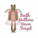 Birth Mothers Never Forget Teddy Bear Design t-shirts