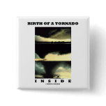 Birth Of A Tornado Inside (Meteorology) Pinback Buttons