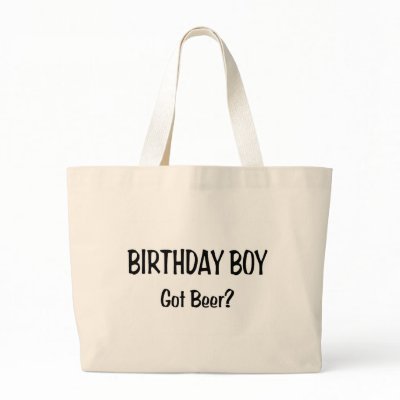 Birthday Boy Got Beer Bag by TeeZazzle