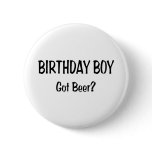 Birthday Boy Got Beer Button