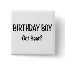 Birthday Boy Got Beer Button