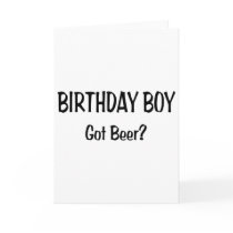 Birthday Boy Got Beer Greeting Card