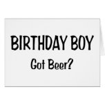Birthday Boy Got Beer Greeting Cards