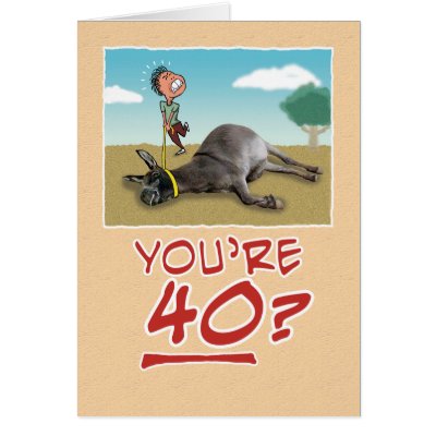 Birthday Card: You’re 40? No wonder you’re draggin by chuckink