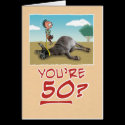 Birthday Card: You’re 50? No wonder you’re draggin