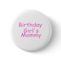 Birthday Girl's Mommy buttons by CelebrationZazzle Birthday Girl's Mommy buttons