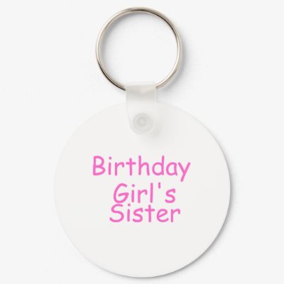 Birthday Girl's Sister Keychains by CelebrationZazzle