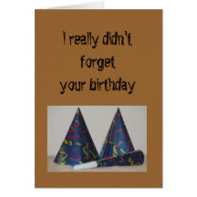 Birthday - I really didn't forget your birthday Greeting Cards