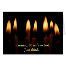Birthday-Turning 50 isn't so bad.Just think... Greeting Card