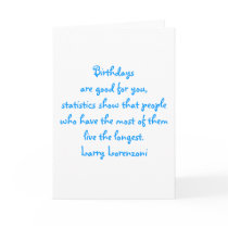 Birthdays are good for you cards