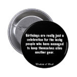 Birthdays Are Really Just A Celebration Pinback Buttons