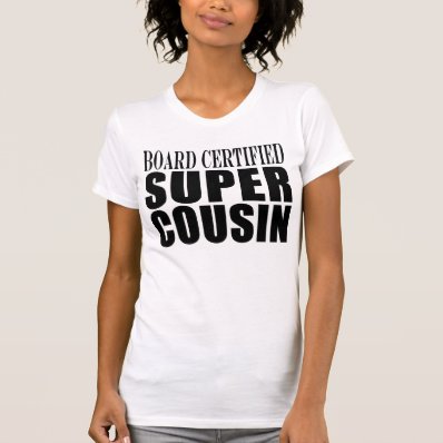 Birthdays Parties : Board Certified Super Cousin T Shirts