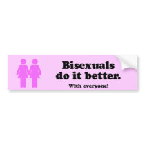BISEXUALS DO IT BETTER (WITH EVERYONE) bumper stickers
