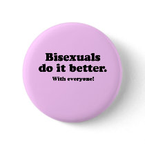 BISEXUALS DO IT BETTER (WITH EVERYONE) buttons