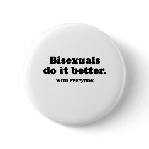 BISEXUALS DO IT BETTER (WITH EVERYONE) buttons