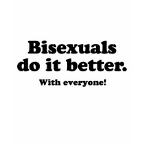 BISEXUALS DO IT BETTER (WITH EVERYONE) t-shirts by gay_pride BISEXUALS DO IT BETTER (WITH EVERYONE) t-shirts